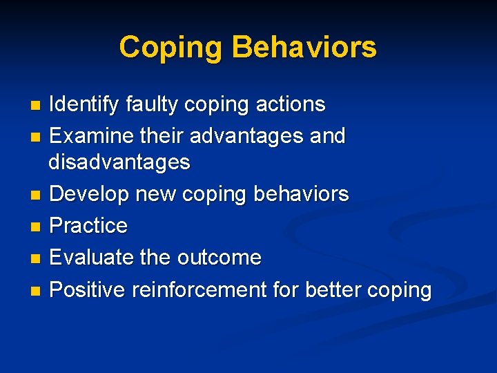 Coping Behaviors Identify faulty coping actions n Examine their advantages and disadvantages n Develop