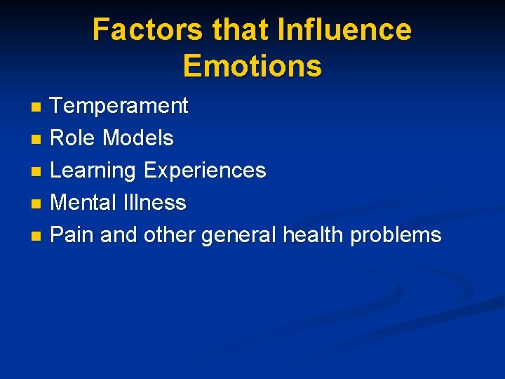 Factors that Influence Emotions Temperament n Role Models n Learning Experiences n Mental Illness
