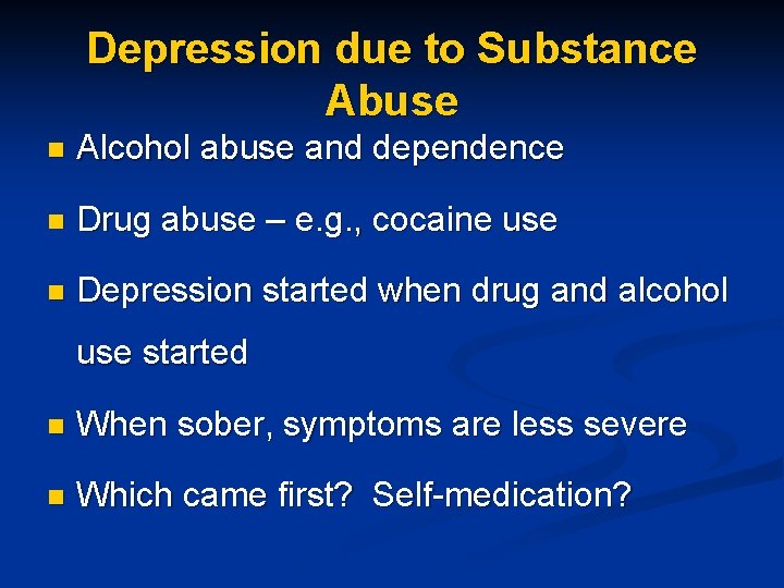 Depression due to Substance Abuse n Alcohol abuse and dependence n Drug abuse –