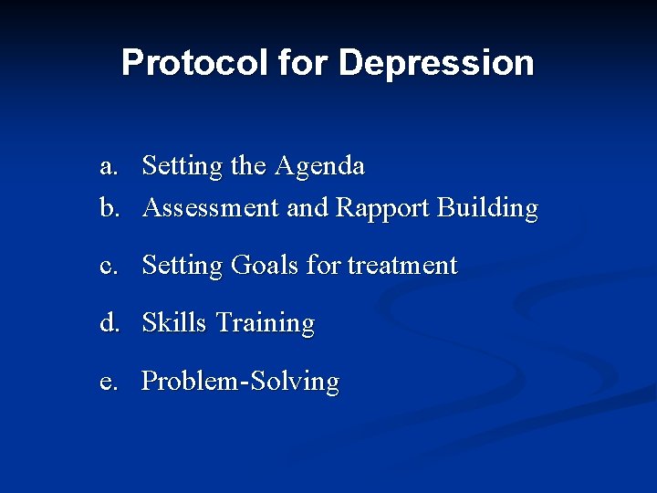 Protocol for Depression a. Setting the Agenda b. Assessment and Rapport Building c. Setting