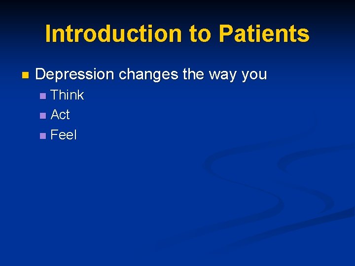Introduction to Patients n Depression changes the way you Think n Act n Feel