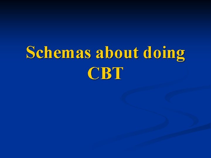 Schemas about doing CBT 