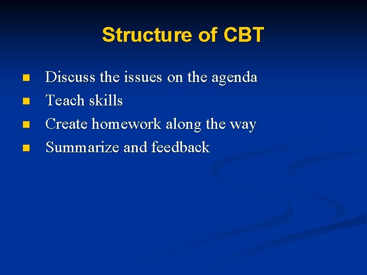 Structure of CBT n n Discuss the issues on the agenda Teach skills Create