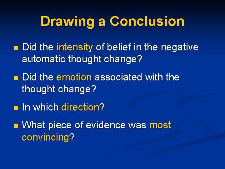 Drawing a Conclusion n Did the intensity of belief in the negative automatic thought