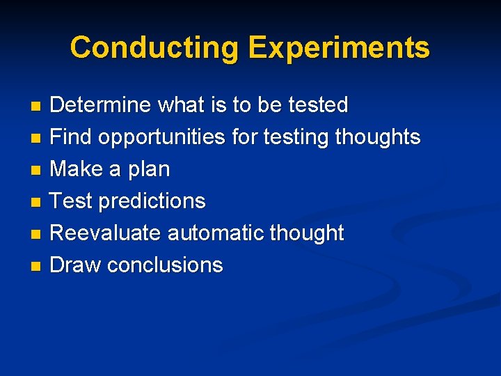 Conducting Experiments Determine what is to be tested n Find opportunities for testing thoughts