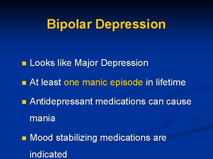 Bipolar Depression n Looks like Major Depression n At least one manic episode in