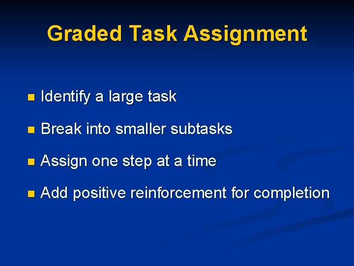 Graded Task Assignment n Identify a large task n Break into smaller subtasks n
