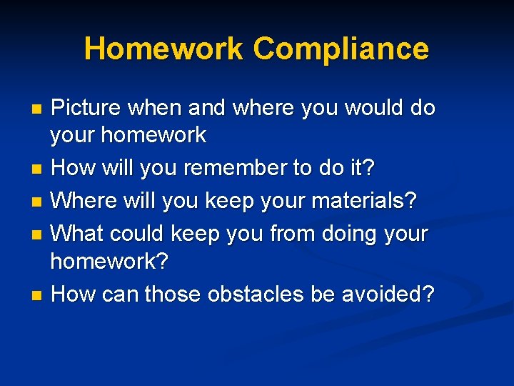 Homework Compliance Picture when and where you would do your homework n How will