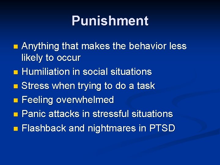 Punishment Anything that makes the behavior less likely to occur n Humiliation in social