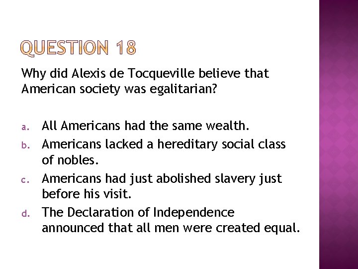 Why did Alexis de Tocqueville believe that American society was egalitarian? a. b. c.