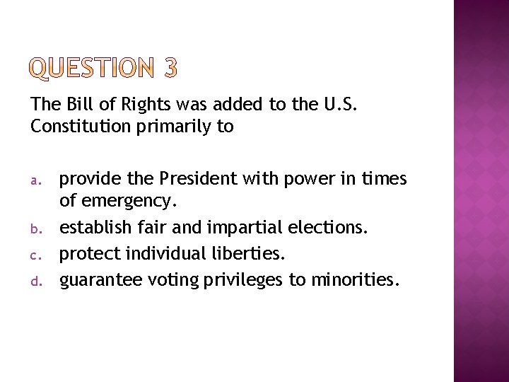 The Bill of Rights was added to the U. S. Constitution primarily to a.