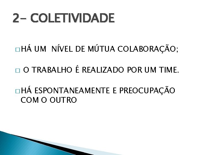 2 - COLETIVIDADE � HÁ � UM NÍVEL DE MÚTUA COLABORAÇÃO; O TRABALHO É