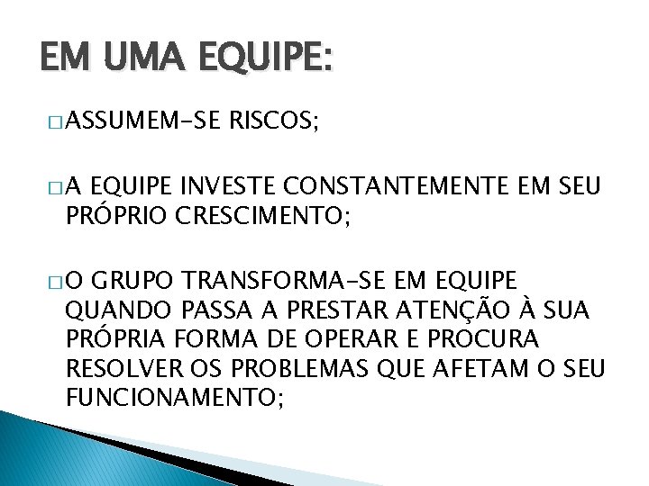 EM UMA EQUIPE: � ASSUMEM-SE RISCOS; �A EQUIPE INVESTE CONSTANTEMENTE EM SEU PRÓPRIO CRESCIMENTO;