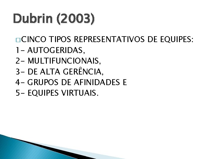 Dubrin (2003) � CINCO 12345 - TIPOS REPRESENTATIVOS DE EQUIPES: AUTOGERIDAS, MULTIFUNCIONAIS, DE ALTA