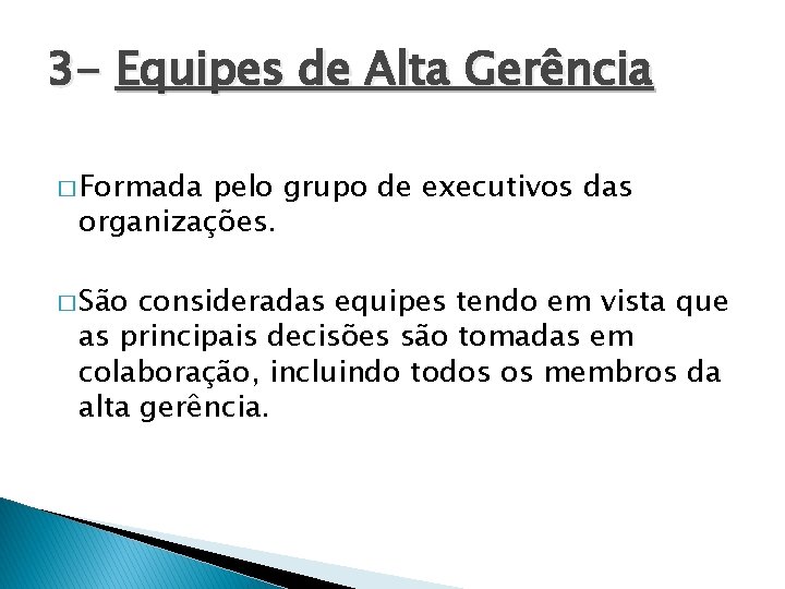 3 - Equipes de Alta Gerência � Formada pelo grupo de executivos das organizações.