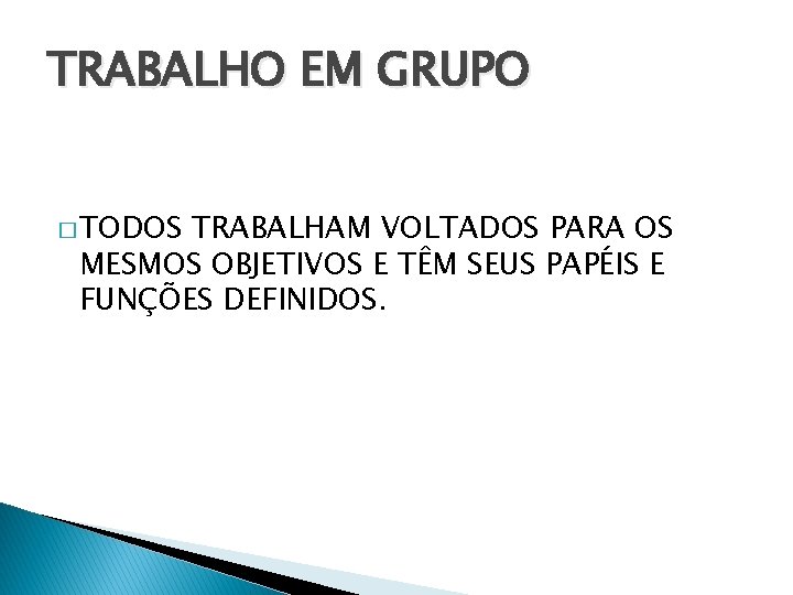 TRABALHO EM GRUPO � TODOS TRABALHAM VOLTADOS PARA OS MESMOS OBJETIVOS E TÊM SEUS