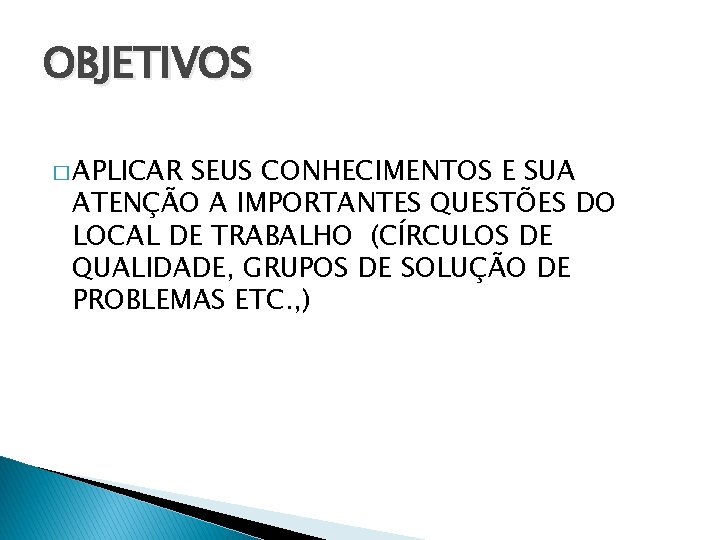 OBJETIVOS � APLICAR SEUS CONHECIMENTOS E SUA ATENÇÃO A IMPORTANTES QUESTÕES DO LOCAL DE