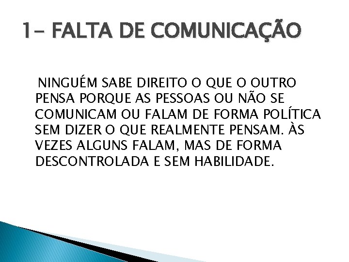 1 - FALTA DE COMUNICAÇÃO NINGUÉM SABE DIREITO O QUE O OUTRO PENSA PORQUE