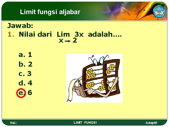 Limit fungsi aljabar Jawab: 1. Nilai dari Lim 3 x adalah…. x 2 a.