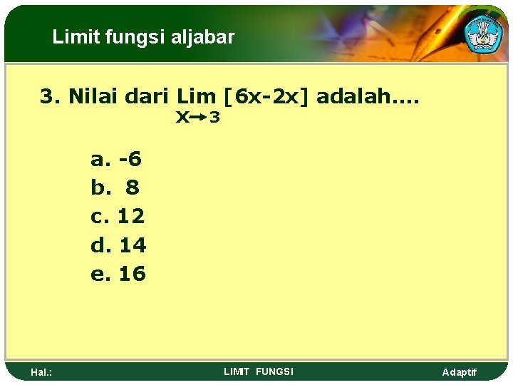 Limit fungsi aljabar 3. Nilai dari Lim [6 x-2 x] adalah…. x 3 a.