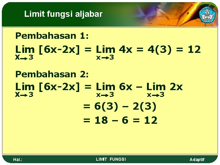 Limit fungsi aljabar Pembahasan 1: Lim [6 x-2 x] = Lim 4 x =