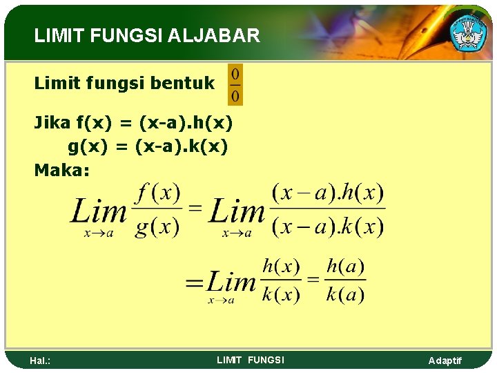 LIMIT FUNGSI ALJABAR Limit fungsi bentuk Jika f(x) = (x-a). h(x) g(x) = (x-a).