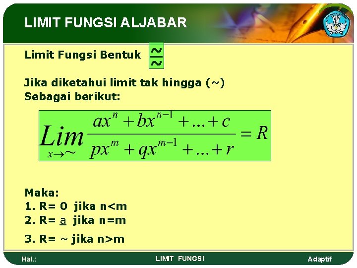 LIMIT FUNGSI ALJABAR Limit Fungsi Bentuk ~ ~ Jika diketahui limit tak hingga (~)