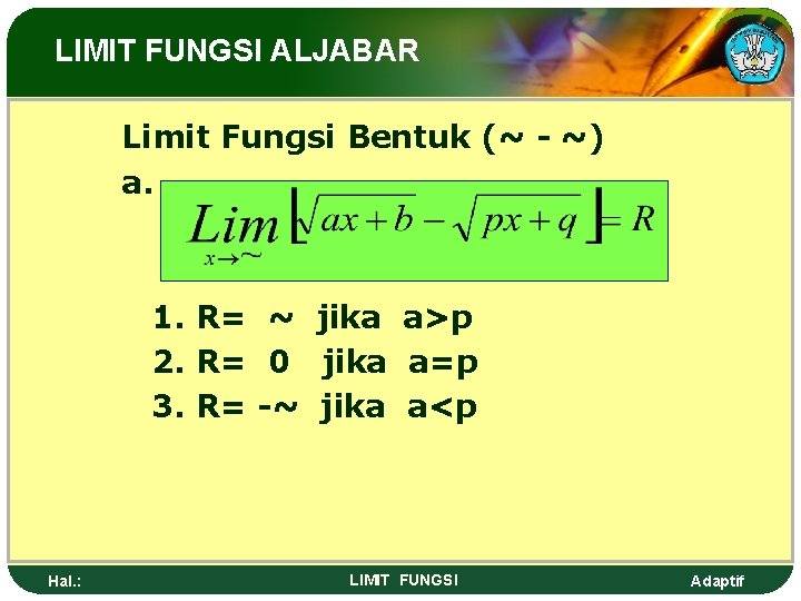 LIMIT FUNGSI ALJABAR Limit Fungsi Bentuk (~ - ~) a. 1. R= ~ jika