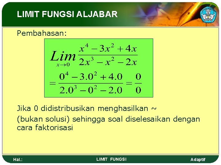 LIMIT FUNGSI ALJABAR Pembahasan: Jika 0 didistribusikan menghasilkan ~ (bukan solusi) sehingga soal diselesaikan