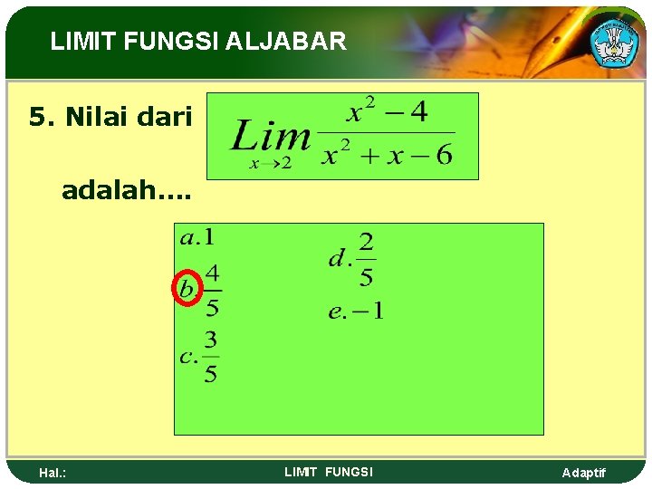 LIMIT FUNGSI ALJABAR 5. Nilai dari adalah…. Hal. : LIMIT FUNGSI Adaptif 