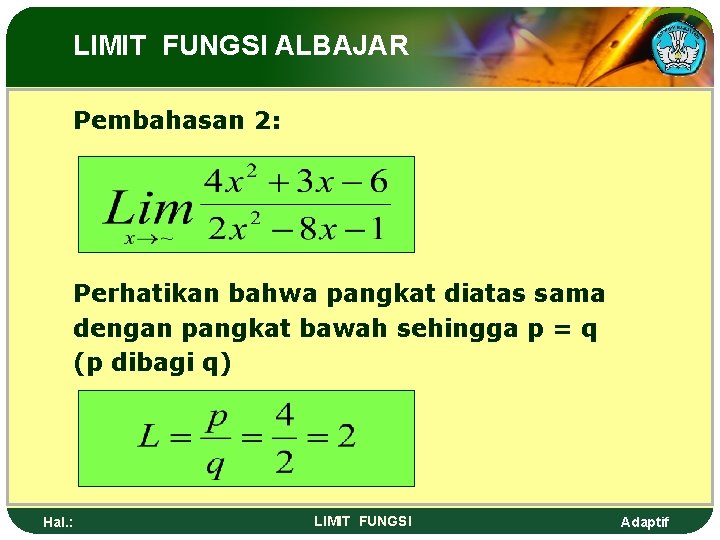 LIMIT FUNGSI ALBAJAR Pembahasan 2: Perhatikan bahwa pangkat diatas sama dengan pangkat bawah sehingga