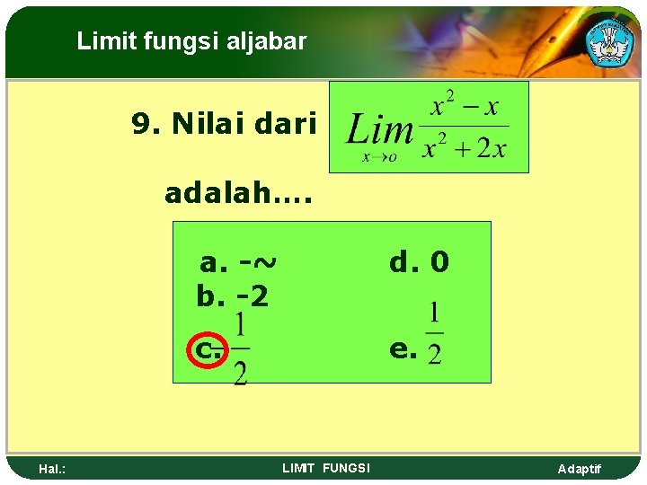 Limit fungsi aljabar 9. Nilai dari adalah…. Hal. : a. -~ b. -2 d.