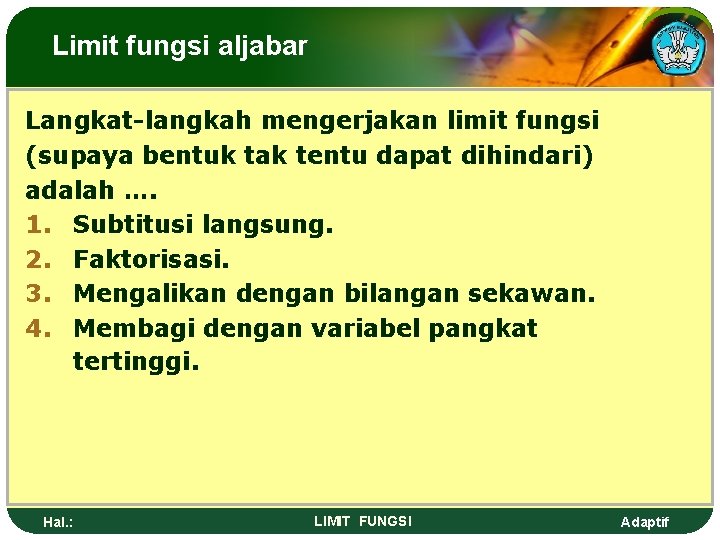 Limit fungsi aljabar Langkat-langkah mengerjakan limit fungsi (supaya bentuk tak tentu dapat dihindari) adalah