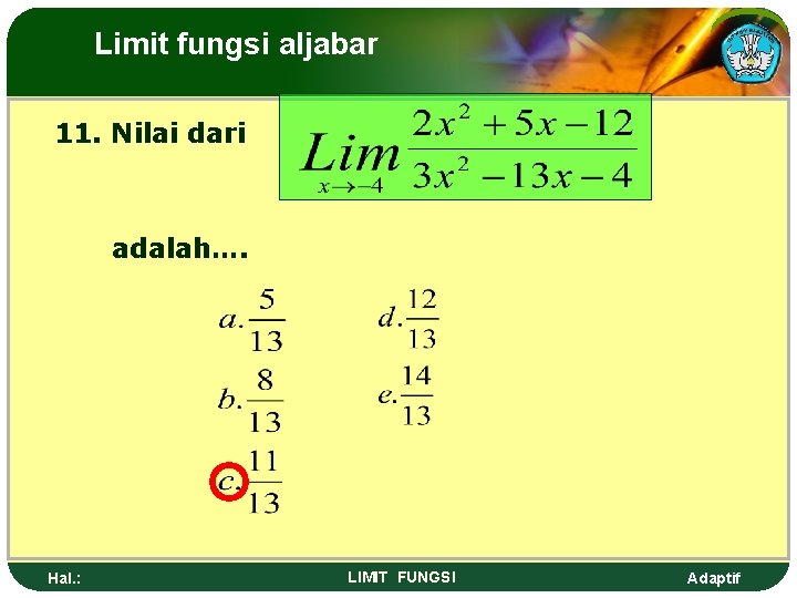 Limit fungsi aljabar 11. Nilai dari adalah…. Hal. : LIMIT FUNGSI Adaptif 