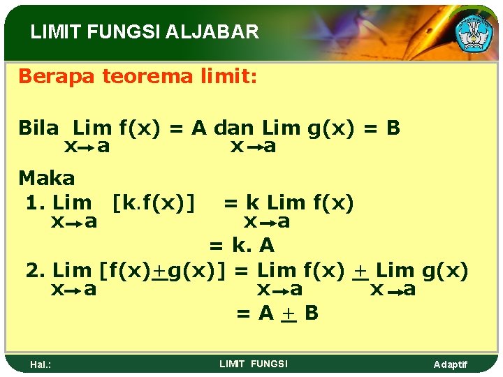 LIMIT FUNGSI ALJABAR Berapa teorema limit: Bila Lim f(x) = A dan Lim g(x)