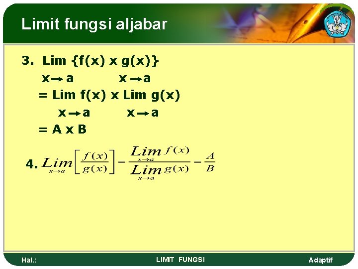 Limit fungsi aljabar 3. Lim {f(x) x g(x)} x a = Lim f(x) x