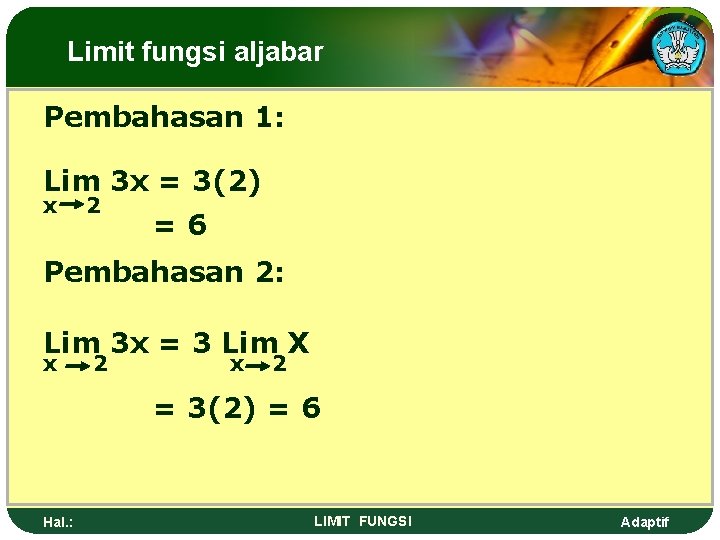 Limit fungsi aljabar Pembahasan 1: Lim 3 x = 3(2) x 2 =6 Pembahasan