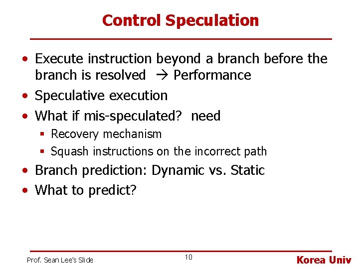Control Speculation • Execute instruction beyond a branch before the branch is resolved Performance