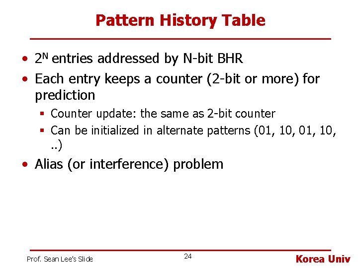 Pattern History Table • 2 N entries addressed by N-bit BHR • Each entry