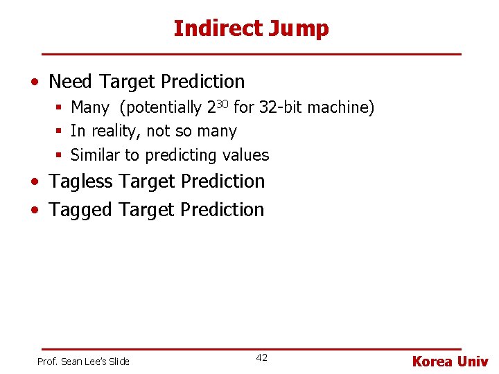 Indirect Jump • Need Target Prediction § Many (potentially 230 for 32 -bit machine)