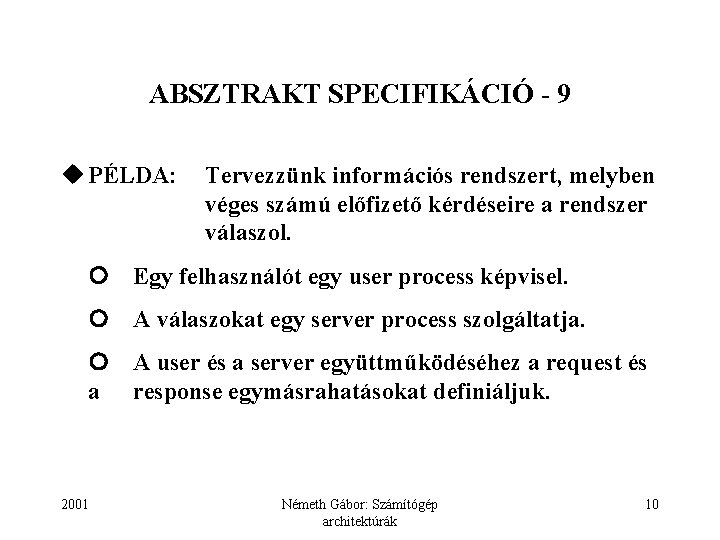 ABSZTRAKT SPECIFIKÁCIÓ - 9 u PÉLDA: Tervezzünk információs rendszert, melyben véges számú előfizető kérdéseire