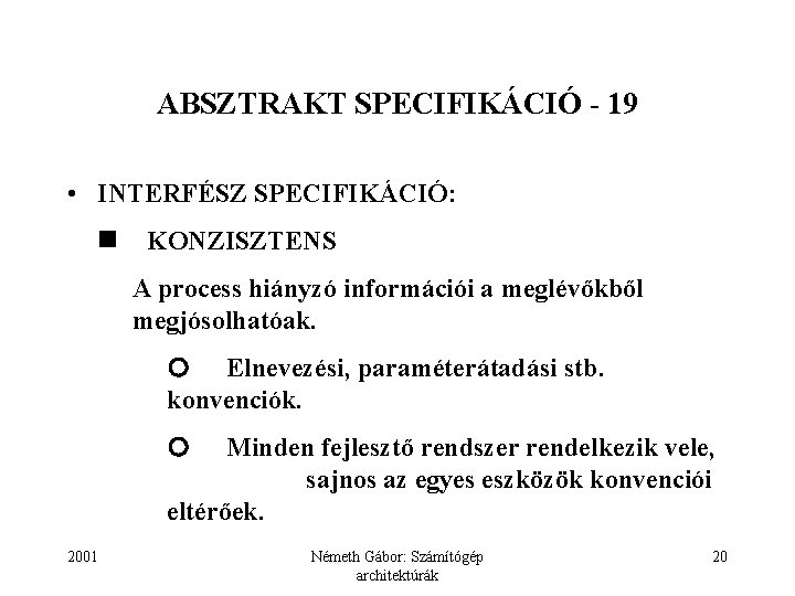 ABSZTRAKT SPECIFIKÁCIÓ - 19 • INTERFÉSZ SPECIFIKÁCIÓ: KONZISZTENS A process hiányzó információi a meglévőkből