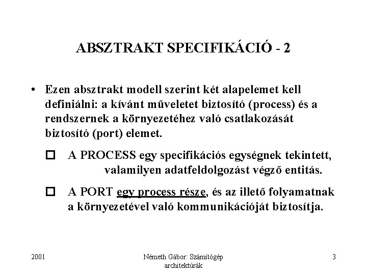 ABSZTRAKT SPECIFIKÁCIÓ - 2 • Ezen absztrakt modell szerint két alapelemet kell definiálni: a