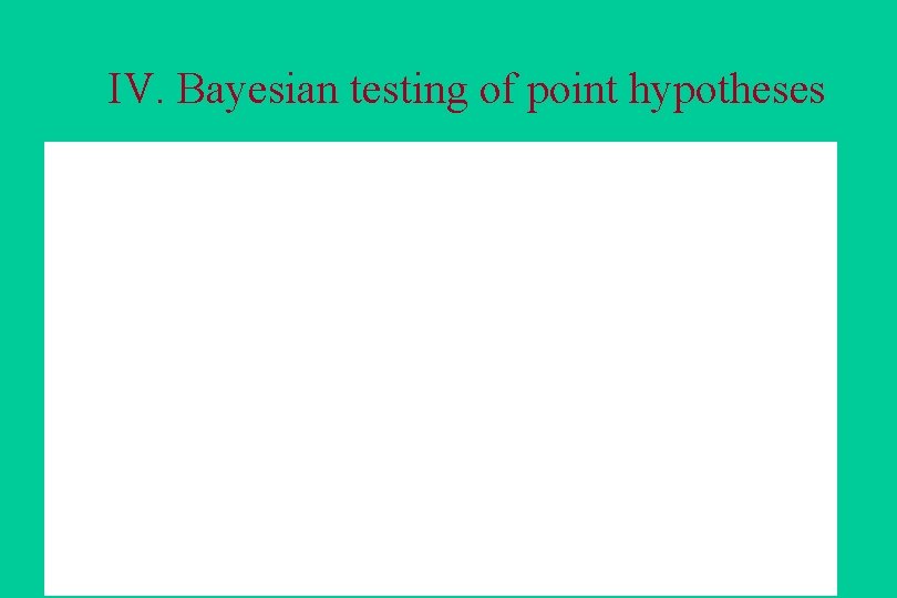 IV. Bayesian testing of point hypotheses 