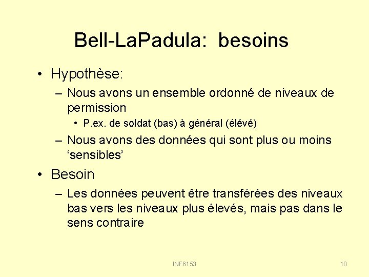 Bell-La. Padula: besoins • Hypothèse: – Nous avons un ensemble ordonné de niveaux de