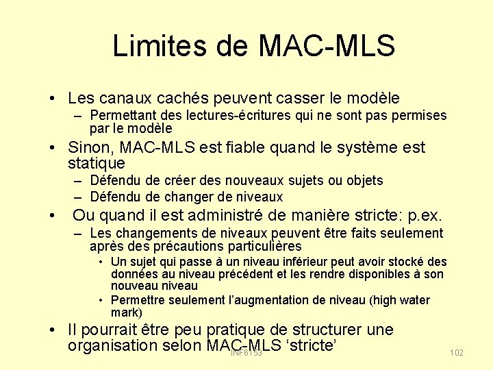 Limites de MAC-MLS • Les canaux cachés peuvent casser le modèle – Permettant des