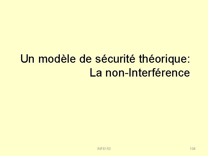 Un modèle de sécurité théorique: La non-Interférence INF 6153 104 