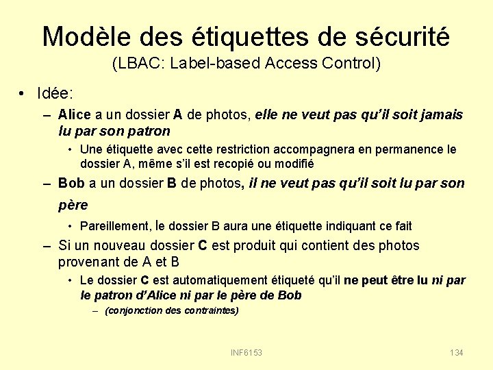 Modèle des étiquettes de sécurité (LBAC: Label-based Access Control) • Idée: – Alice a