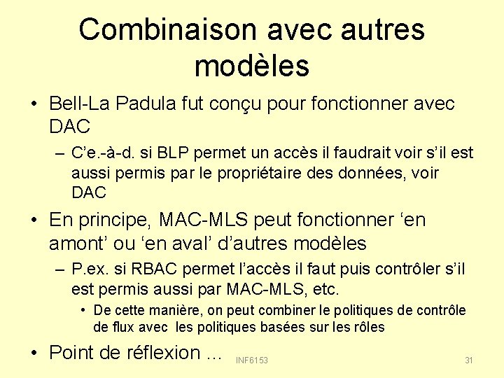 Combinaison avec autres modèles • Bell-La Padula fut conçu pour fonctionner avec DAC –