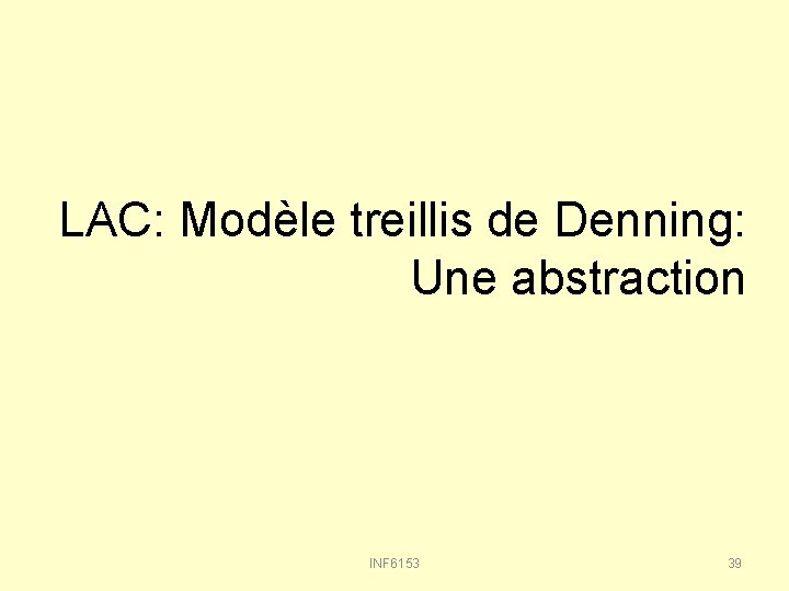 LAC: Modèle treillis de Denning: Une abstraction INF 6153 39 